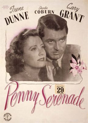 Penny Serenade! A Captivating Tale of Love, Loss, and Redemption Woven into a Melodious Cinematic Tapestry